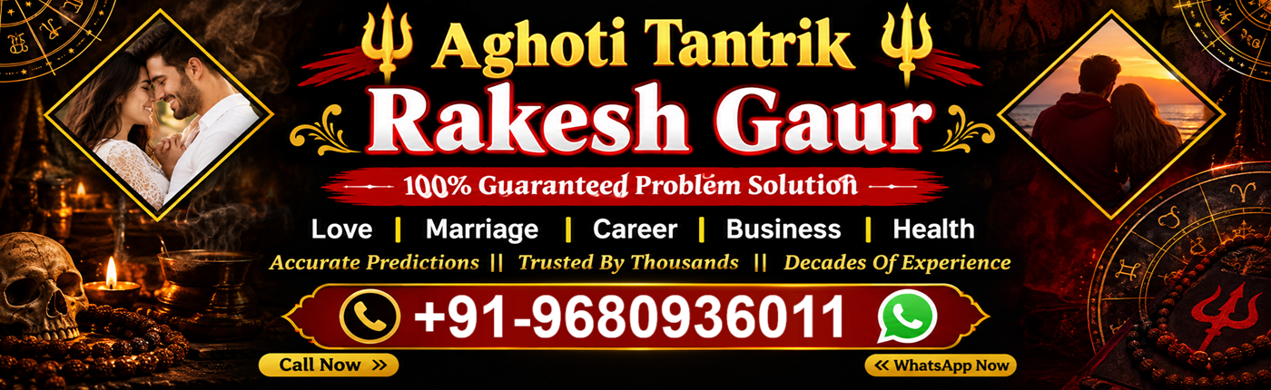 Aghori Tantrik Rakesh Gaur – Ex Love Back Specialist